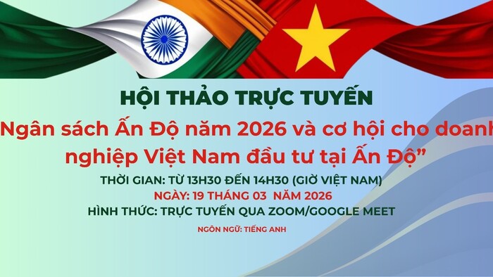 Mời tham dự Hội thảo trực tuyến về “Ngân sách Ấn Độ năm 2026 và cơ hội cho doanh nghiệp Việt Nam đầu tư tại Ấn Độ”