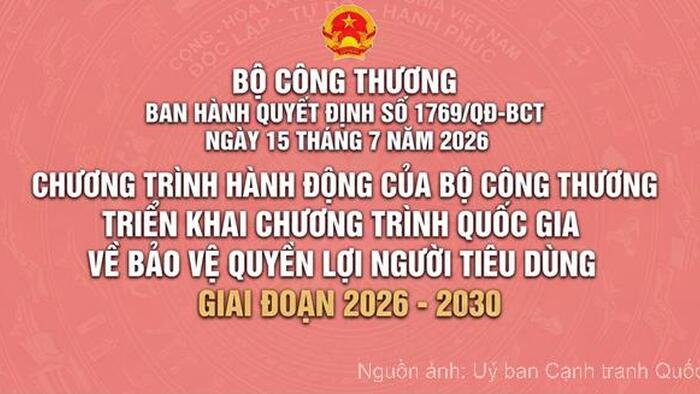 Bộ Công Thương ban hành Quyết định số 1769/QĐ-BCT ngày 15 tháng 7 năm 2026 ban hành Chương trình hành động của Bộ Công Thưng triển khai Chương trình Quốc gia về bảo vệ quyền lợi người tiêu dùng giai đoạn 2026-2030