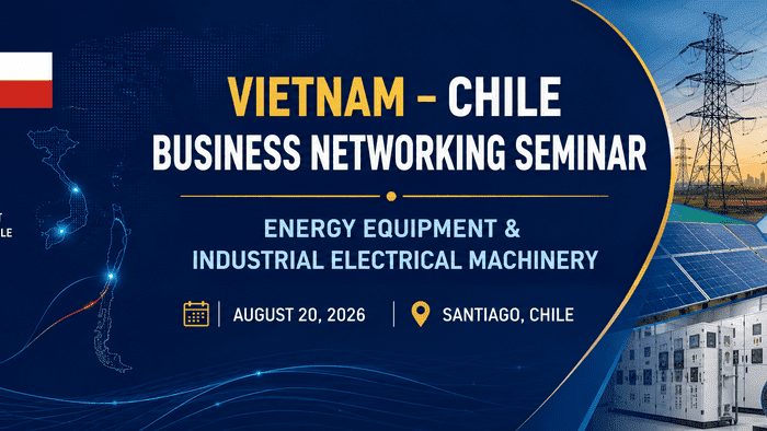 Mời dự hội thảo xúc tiến thương mại, đầu tư Việt Nam - Chile về thiết bị năng lượng và máy móc, thiết bị điện công nghiệp